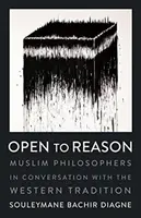 Nyitva az észérvekre: Muszlim filozófusok beszélgetésben a nyugati hagyománnyal - Open to Reason: Muslim Philosophers in Conversation with the Western Tradition