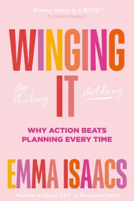 Winging It: Stop Thinking, Start Doing: Miért a cselekvés mindig jobb, mint a tervezés - Winging It: Stop Thinking, Start Doing: Why Action Beats Planning Every Time