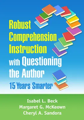 Robusztus szövegértés-oktatás a szerző megkérdezésével: 15 évvel okosabb - Robust Comprehension Instruction with Questioning the Author: 15 Years Smarter