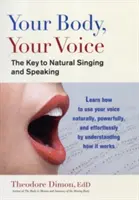 A tested, a hangod: A természetes éneklés és beszéd kulcsa - Your Body, Your Voice: The Key to Natural Singing and Speaking