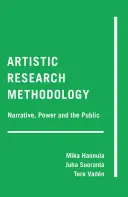 Művészeti kutatás módszertana; elbeszélés, hatalom és a nyilvánosság - Artistic Research Methodology; Narrative, Power and the Public