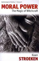 Erkölcsi hatalom: A boszorkányság mágiája - Moral Power: The Magic of Witchcraft