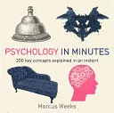 Pszichológia percekben - 200 kulcsfogalom egy pillanat alatt elmagyarázva - Psychology in Minutes - 200 Key Concepts Explained in an Instant