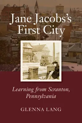 Jane Jacobs első városa: Tanulságok a pennsylvaniai Scrantonból - Jane Jacobs's First City: Learning from Scranton, Pennsylvania