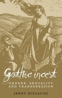 Gothic Incest: Nemek, szexualitás és transzgresszió - Gothic Incest: Gender, sexuality and transgression