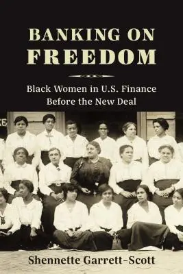 A szabadságra épülő bankok: Fekete nők az amerikai pénzügyekben a New Deal előtt - Banking on Freedom: Black Women in U.S. Finance Before the New Deal