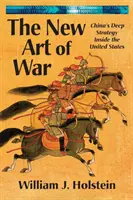 A háború új művészete: Kína mélyreható stratégiája az Egyesült Államokban - The New Art of War: China's Deep Strategy Inside the United States