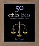 50 etikai gondolat, amit tényleg tudnod kell - 50 Ethics Ideas You Really Need to Know