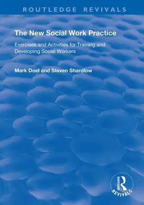 Az új szociális munka gyakorlata: Gyakorlatok és tevékenységek a szociális munkások képzéséhez és fejlesztéséhez - The New Social Work Practice: Exercises and Activities for Training and Developing Social Workers