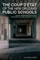 A New Orleans-i állami iskolák államcsínye: Pénz, hatalom és az állami iskolarendszer törvénytelen átvétele - The Coup d'tat of the New Orleans Public Schools: Money, Power, and the Illegal Takeover of a Public School System