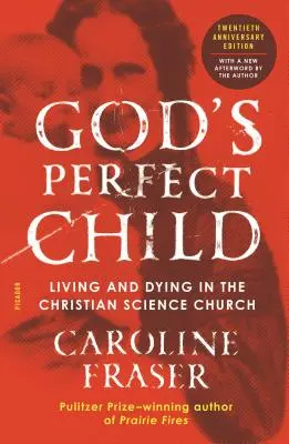 Isten tökéletes gyermeke (huszadik évfordulós kiadás): Élet és halál a Keresztény Tudományos Egyházban - God's Perfect Child (Twentieth Anniversary Edition): Living and Dying in the Christian Science Church