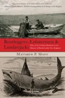 Bootleggers, Lobstermen & Lumberjacks: Ötven legdurvább pillanat a nehéz sorsú New England történelmében, első kiadás. - Bootleggers, Lobstermen & Lumberjacks: Fifty Of The Grittiest Moments In The History Of Hardscrabble New England, First Edition