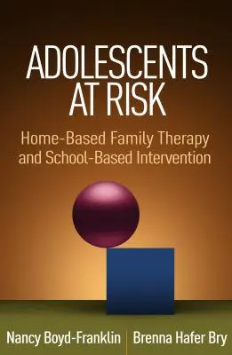 Veszélyeztetett serdülők: otthoni családterápia és iskolai beavatkozás - Adolescents at Risk: Home-Based Family Therapy and School-Based Intervention