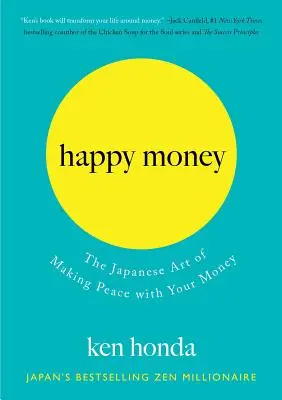 Happy Money: A pénzzel való megbékélés japán művészete - Happy Money: The Japanese Art of Making Peace with Your Money