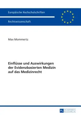 Einflsse und Auswirkungen der Evidenzbasierten Medizin auf das Medizinrecht (A bizonyítékokon alapuló orvoslás hatása az orvosi jogra) - Einflsse und Auswirkungen der Evidenzbasierten Medizin auf das Medizinrecht