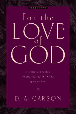 Isten szeretetéért (2. kötet), 2: Napi társ Isten Igéjének gazdagságának felfedezéséhez - For the Love of God (Vol. 2), 2: A Daily Companion for Discovering the Riches of God's Word