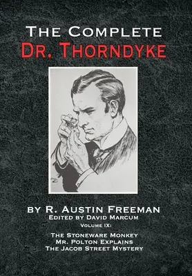 A teljes Dr. Thorndyke - IX. kötet: Mr. Polton magyarázata és a Jacob Street rejtélye - The Complete Dr. Thorndyke - Volume IX: The Stoneware Monkey Mr. Polton Explains and The Jacob Street Mystery