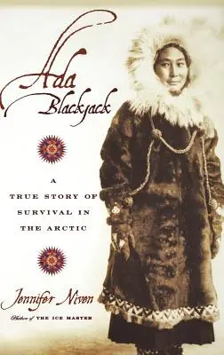 Ada Blackjack: Igaz történet a túlélésről az Északi-sarkvidéken - Ada Blackjack: A True Story of Survival in the Arctic