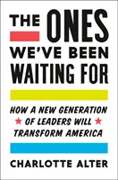 Akikre vártunk: Hogyan fogja a vezetők új generációja átalakítani Amerikát? - The Ones We've Been Waiting for: How a New Generation of Leaders Will Transform America