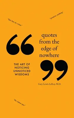 Idézetek a Sehol semmi széléről: Az észrevétlen bölcsesség észrevételeinek művészete - Quotes from the Edge of Nowhere: The Art of Noticing Unnoticed Wisdom