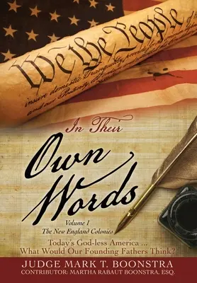 A saját szavaikkal, 1. kötet, Az új-angliai gyarmatok: A mai istentelen Amerika... Mit gondolnának alapító atyáink? - In Their Own Words, Volume 1, The New England Colonies: Today's God-less America... What Would Our Founding Fathers Think?