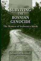 A boszniai népirtás túlélése: A srebrenicai nők beszélnek - Surviving the Bosnian Genocide: The Women of Srebrenica Speak