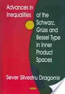 Előrelépések a Schwarz-, Gruss- és Bessel-típusú egyenlőtlenségek terén a belső termékterekben - Advances in Inequalities of the Schwarz, Gruss & Bessel Type in Inner Product Spaces