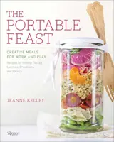 A hordozható lakoma: Kreatív ételek munkához és szórakozáshoz - The Portable Feast: Creative Meals for Work and Play