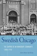 Svéd Chicago: Egy bevándorló közösség formálódása, 1880-1920 - Swedish Chicago: The Shaping of an Immigrant Community, 1880-1920