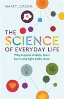 A mindennapi élet tudománya: Miért csöpög a teáskanna, miért ég a pirítós és miért világít az izzó - The Science of Everyday Life: Why Teapots Dribble, Toast Burns and Light Bulbs Shine