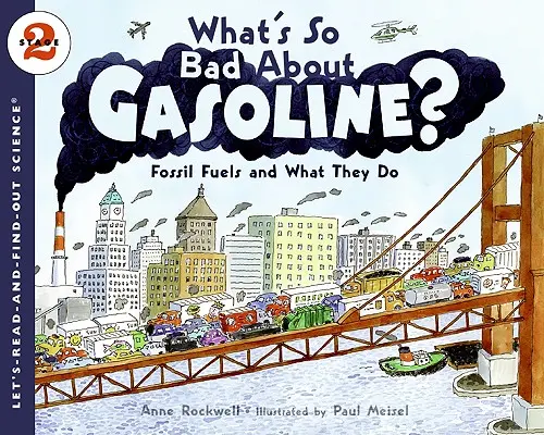 Mi olyan rossz a benzinben?: Fosszilis tüzelőanyagok és mit tesznek - What's So Bad about Gasoline?: Fossil Fuels and What They Do