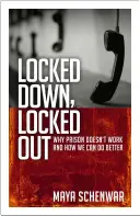 Lezárva, kizárva: Miért nem működik a börtön, és hogyan tehetünk jobbat? - Locked Down, Locked Out: Why Prison Doesn't Work and How We Can Do Better