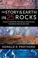 A Föld története 25 kőzetben: Történetek fontos földtani rejtélyekről és azokról, akik megoldották őket - The Story of the Earth in 25 Rocks: Tales of Important Geological Puzzles and the People Who Solved Them