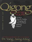 Qigong, a fiatalság titka: Da Mo izom- és ínváltoztató és csontvelő- és agymosó klasszikusai - Qigong, the Secret of Youth: Da Mo's Muscle/Tendon Changing and Marrow/Brain Washing Classics