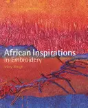 Afrikai inspirációk a hímzésben - African Inspirations in Embroidery