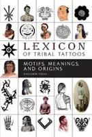 A törzsi tetoválások lexikona: Motívumok, jelentések és eredet - Lexicon of Tribal Tattoos: Motifs, Meanings, and Origins