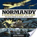 Normandia: A D-nap grafikus története: A szövetségesek inváziója Hitler erődítménye, Európa ellen - Normandy: A Graphic History of D-Day: The Allied Invasion of Hitler's Fortress Europe