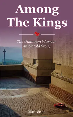 A királyok között: Az ismeretlen harcos, egy el nem mondott történet - Among the Kings: The Unknown Warrior, an Untold Story