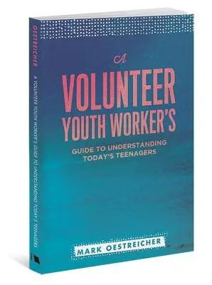 Egy önkéntes ifjúsági munkás útmutatója a mai tizenévesek megértéséhez - A Volunteer Youth Worker's Guide to Understanding Today's Teenagers