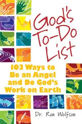 Isten tennivalóinak listája: 103 mód arra, hogy angyal legyél és Isten munkáját végezd a Földön - God's To-Do List: 103 Ways to Be an Angel and Do God's Work on Earth