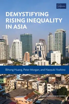 Demystifying Rising Inequality in Asia (Az egyenlőtlenségek növekedése Ázsiában) - Demystifying Rising Inequality in Asia