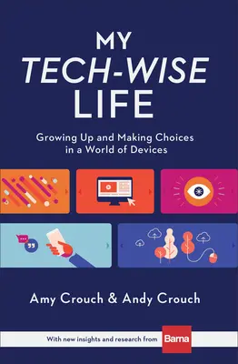 My Tech-Wise Life: Felnövés és választások az eszközök világában - My Tech-Wise Life: Growing Up and Making Choices in a World of Devices