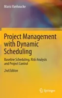 Projektmenedzsment dinamikus ütemezéssel: Alapvető ütemezés, kockázatelemzés és projektellenőrzés - Project Management with Dynamic Scheduling: Baseline Scheduling, Risk Analysis and Project Control