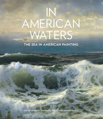 Amerikai vizeken: A tenger az amerikai festészetben - In American Waters: The Sea in American Painting