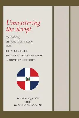 Unmastering the Script: Oktatás, kritikai fajelmélet és a haiti másság megbékéléséért folytatott küzdelem a dominikai identitásban - Unmastering the Script: Education, Critical Race Theory, and the Struggle to Reconcile the Haitian Other in Dominican Identity