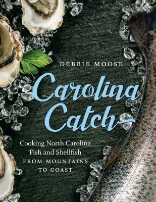 Carolina Catch: Észak-Karolinai halak és kagylók főzése a hegyektől a partokig - Carolina Catch: Cooking North Carolina Fish and Shellfish from Mountains to Coast