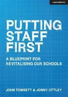 A személyzetet előtérbe helyezve: Az iskoláink újjáélesztésének terve - Putting Staff First: A Blueprint for Revitalising Our Schools