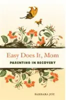 Easy Does It, Mom: Parenting in Recovery