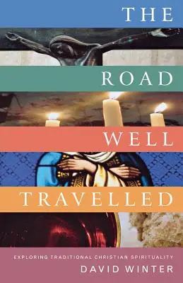 A jól bejárt út: A hagyományos keresztény lelkiség felfedezése - The Road Well Travelled: Exploring Traditional Christian Spirituality