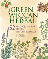 A zöld wicca gyógynövény: Varázslatok és boszorkányos rituálék. - The Green Wiccan Herbal: 52 Magical Herbs, Plus Spells and Witchy Rituals